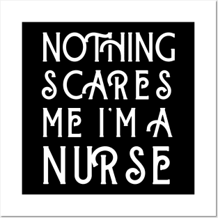 Nothing Scares Me I'm A Nurse Posters and Art